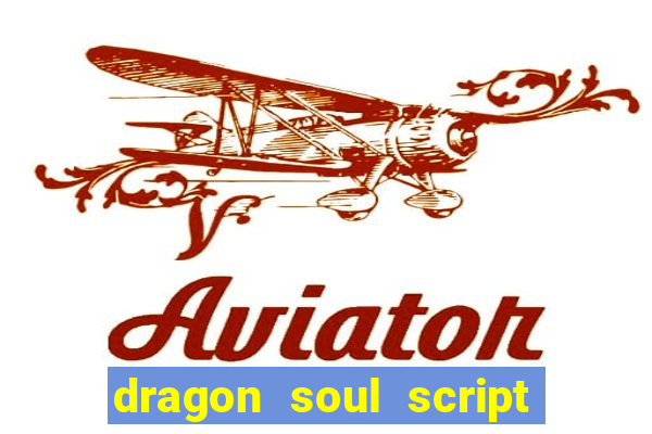 dragon soul script no key